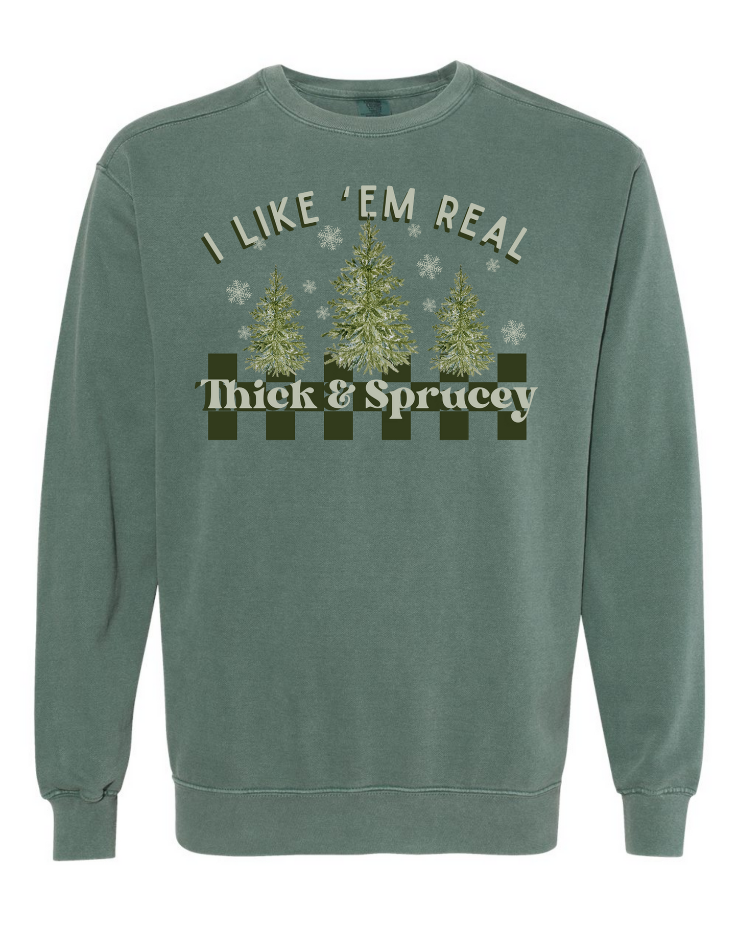 Thick & Sprucey sweatshirt